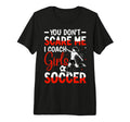 You Dont Scare Me I Coach Soccer Tri T-Shirt - Streetwear Style for Adults - T-Shirt, Sweatshirt, Hoodie
