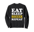 Soccer Lover Eat Sleep Soccer Sweatshirt - Fun Novelty Design for Adults - T-Shirt, Sweatshirt, Hoodie