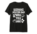 Warning Soccer Dad Will Yell Loudly T-Shirt - Aesthetic Graphic for Adults - T-Shirt, Sweatshirt, Hoodie