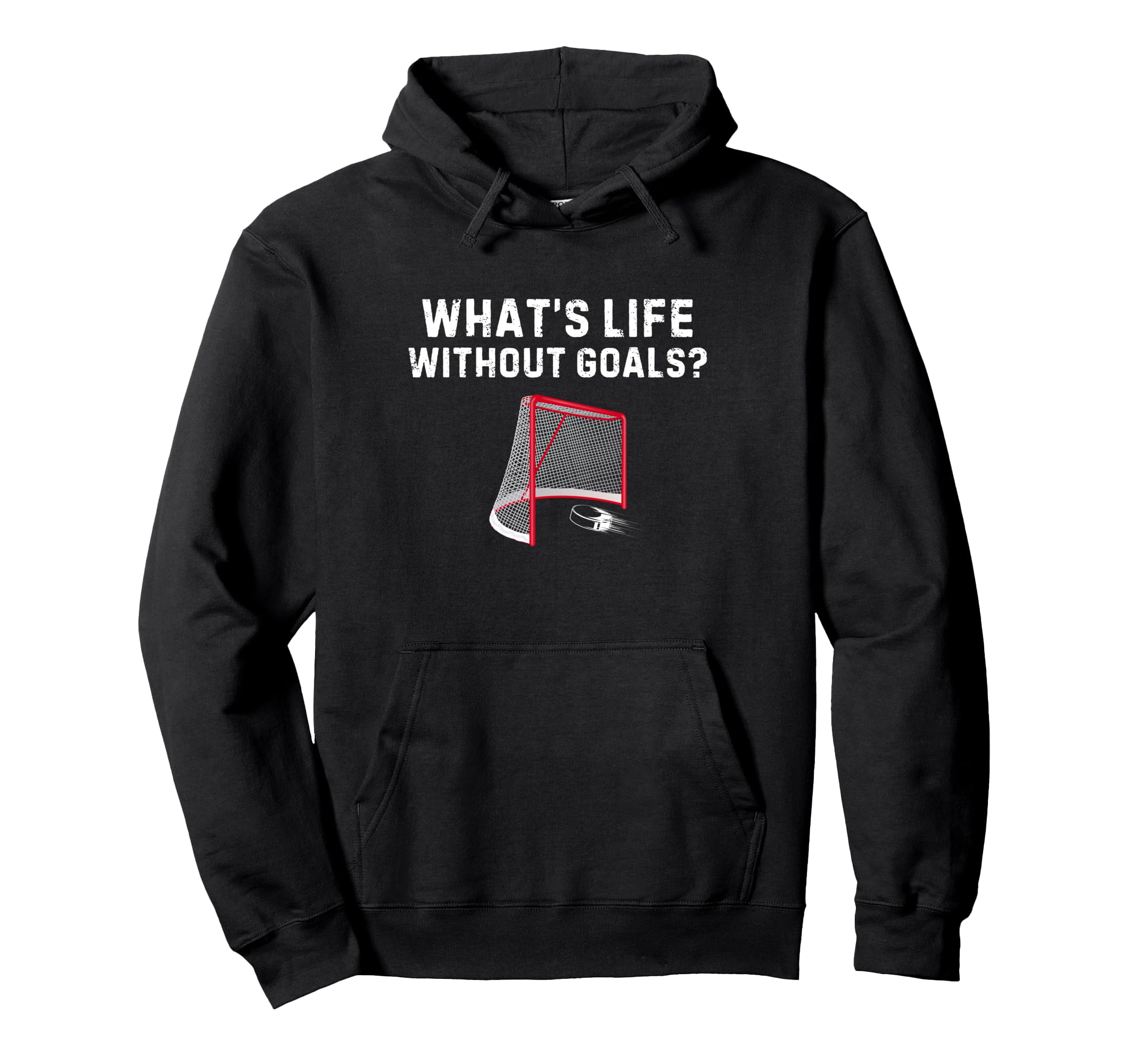 Whats Life Without Goals Hockey Hoodie - Fun Novelty Design Men Women - T-Shirt, Sweatshirt, Hoodie