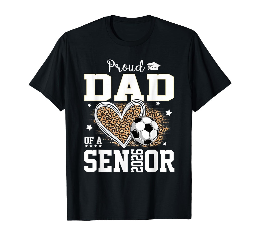 Proud Dad Senior 2026 Leopard Soccer T-Shirt - Unique Graphic Unisex - T-Shirt, Sweatshirt, Hoodie