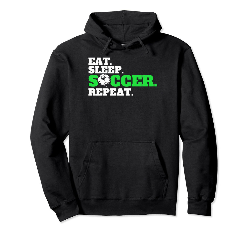 Eat Sleep Soccer Repeat Soccer Fans Eat Hoodie - Graphic Print Men Women - T-Shirt, Sweatshirt, Hoodie