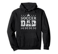 Soccer Dad Fathers Day Soccer Father Hoodie - Custom Art Print Men Women - T-Shirt, Sweatshirt, Hoodie