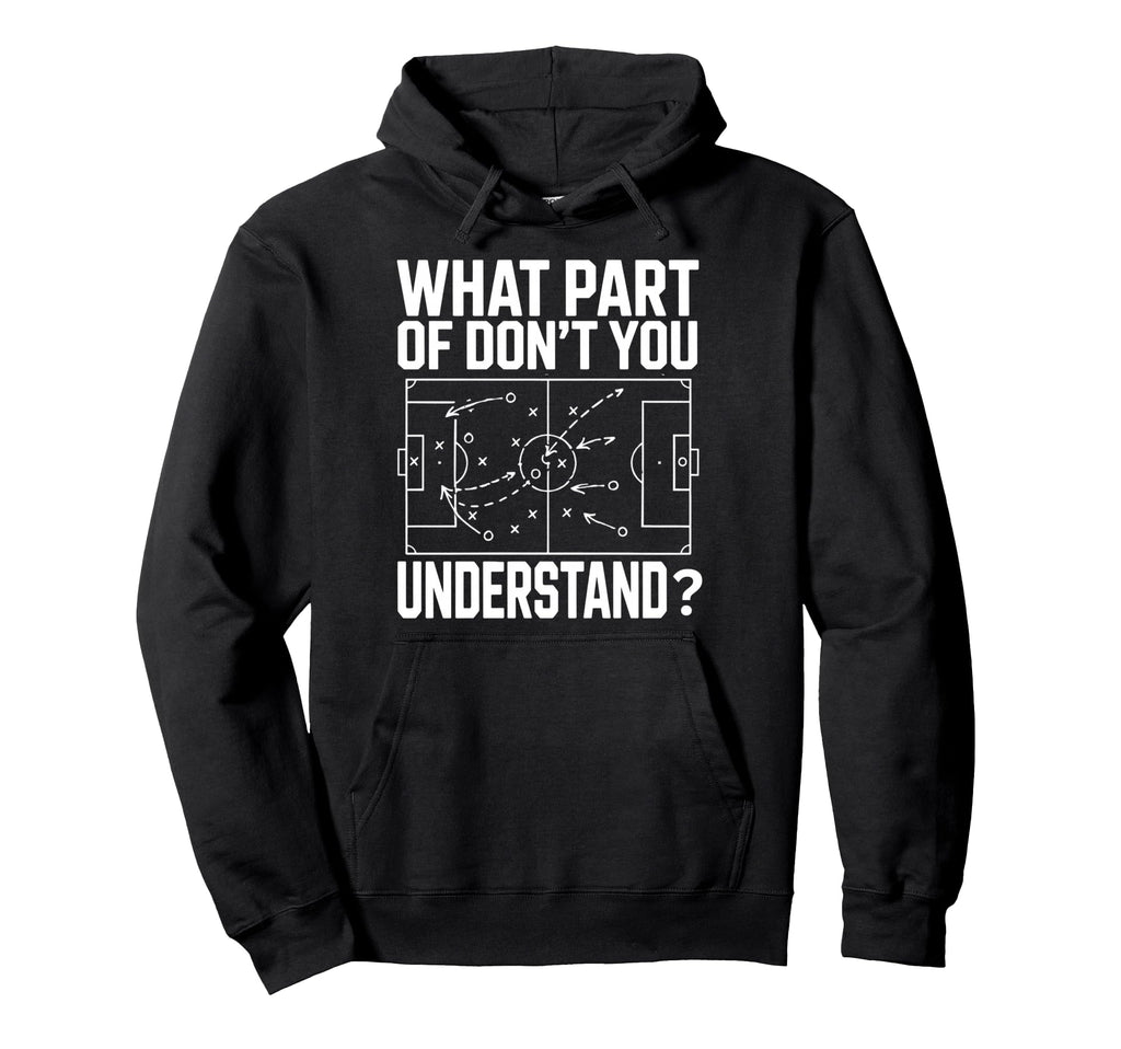 What Part Soccer Football Dont You Understand Hoodie - Graphic Print Unisex - T-Shirt, Sweatshirt, Hoodie
