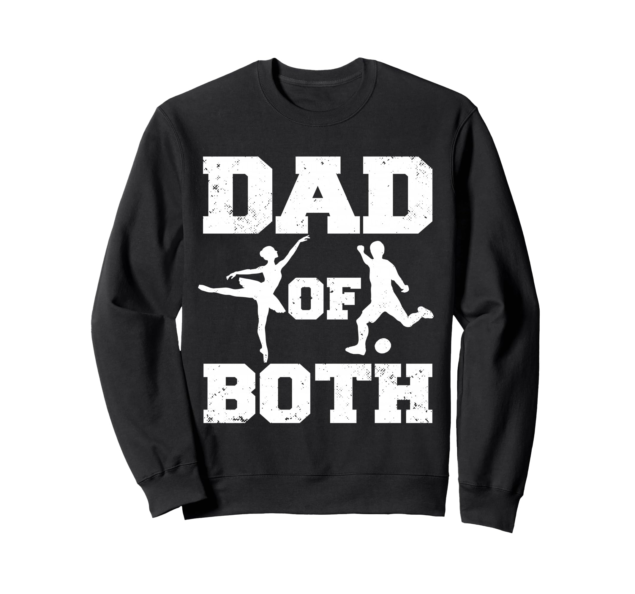 Dad Both Ballet Soccer Funny Sweatshirt - Casual Everyday Wear Unisex - T-Shirt, Sweatshirt, Hoodie