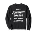 I Like Sneakers 90S R B And Maybe 3 Sweatshirt - Graphic Print Unisex - T-Shirt, Sweatshirt, Hoodie