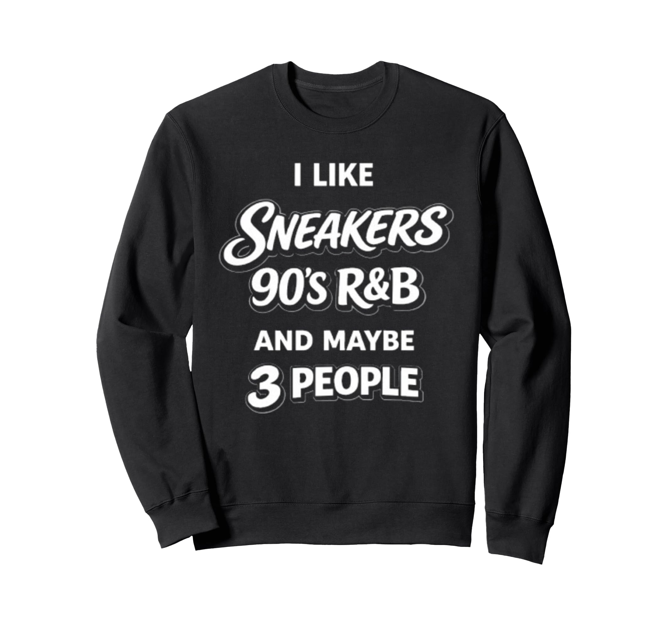 I Like Sneakers 90S R B And Maybe 3 Sweatshirt - Graphic Print Unisex - T-Shirt, Sweatshirt, Hoodie