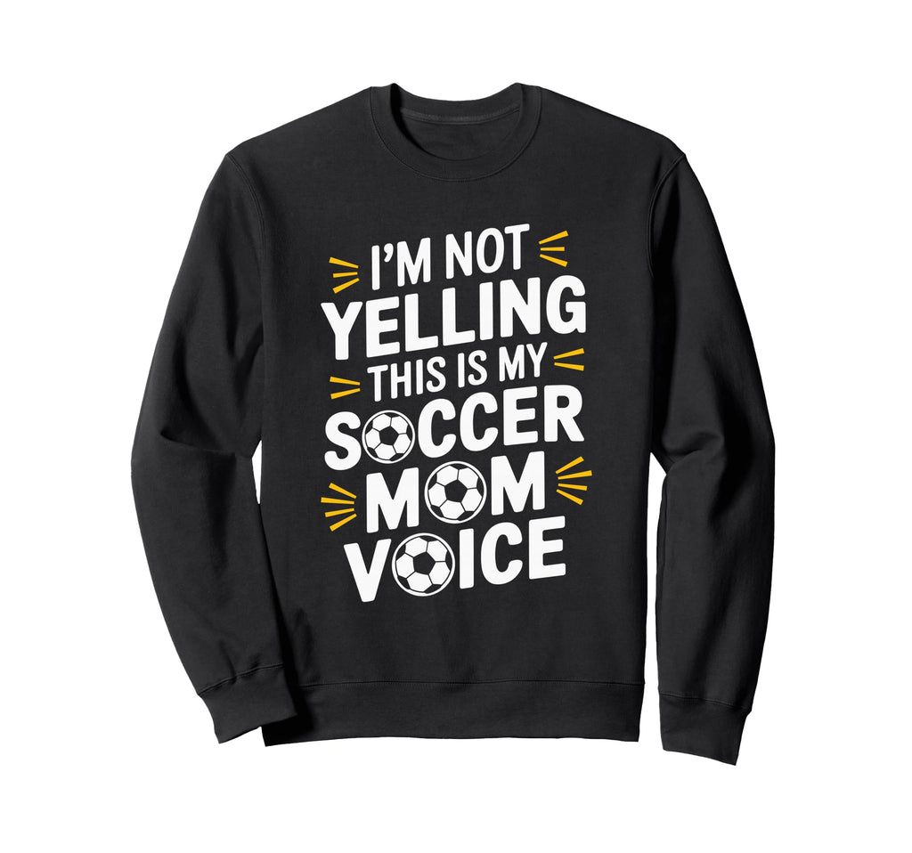 This Is My Soccer Mom Voice Sweatshirt - Fun Novelty Design for Adults - T-Shirt, Sweatshirt, Hoodie