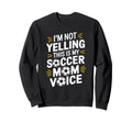 This Is My Soccer Mom Voice Sweatshirt - Fun Novelty Design for Adults - T-Shirt, Sweatshirt, Hoodie