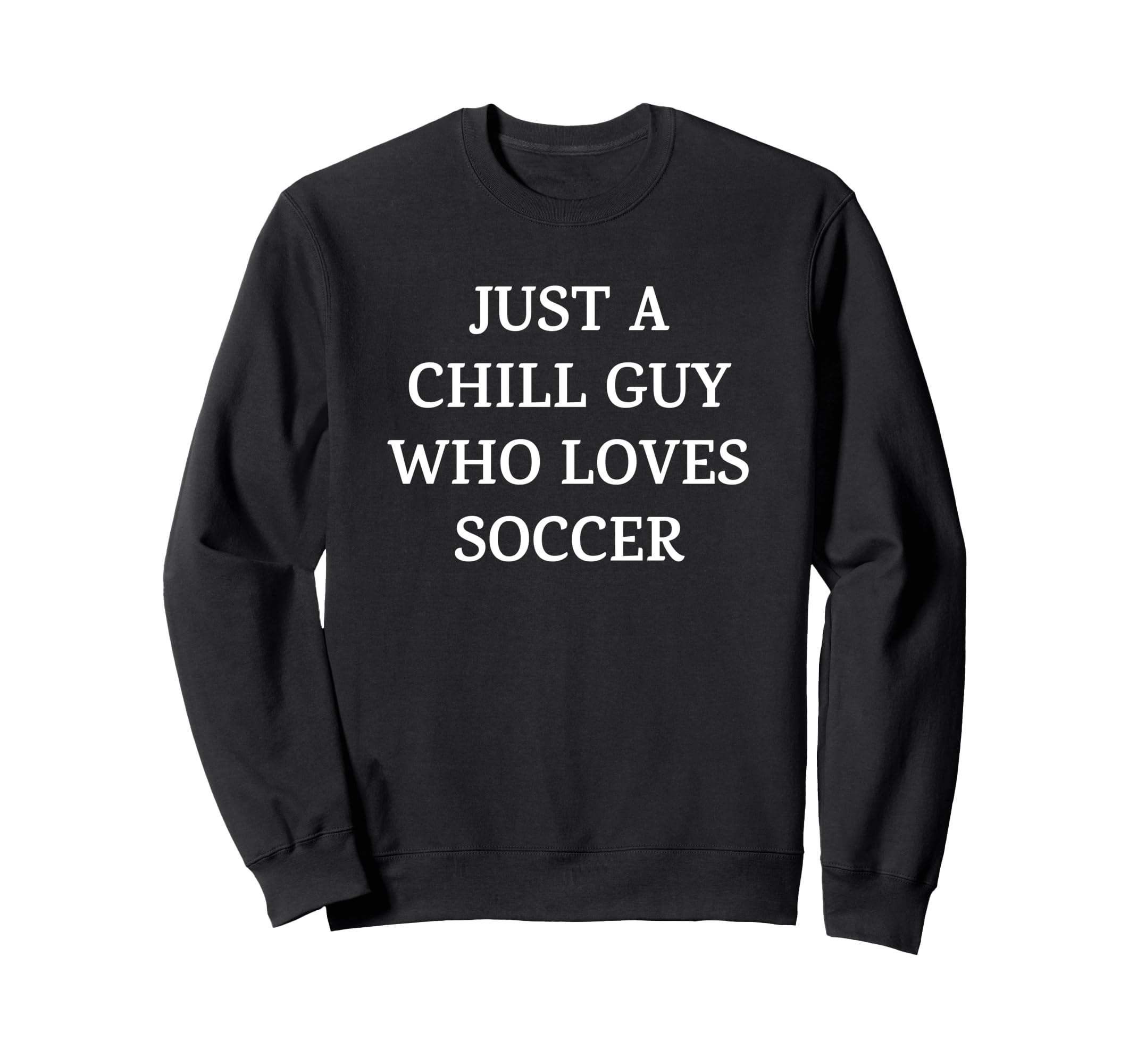 Funny Just Chill Guy Who Loves Soccer Hoodie - Minimalist Print Unisex - T-Shirt, Sweatshirt, Hoodie