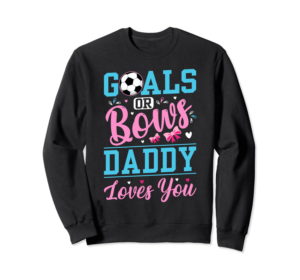 Gender Reveal Dad Soccer Goals Or Sweatshirt - Streetwear Style Men Women - T-Shirt, Sweatshirt, Hoodie