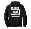 Im Not Old Im Cassette Tape Hoodie - Aesthetic Graphic Men Women - T-Shirt, Sweatshirt, Hoodie