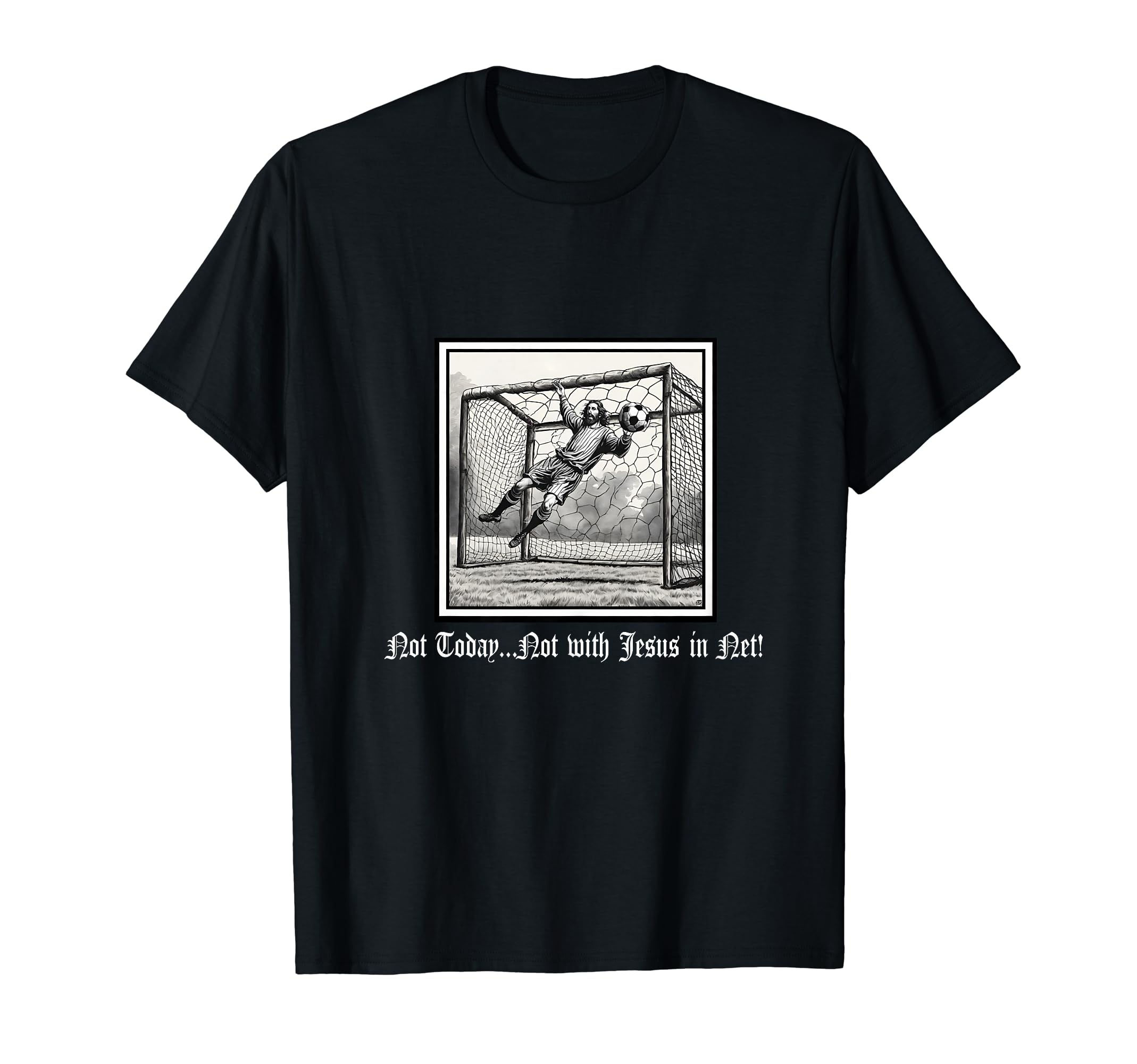 Not Today Jesus Net Soccer Christian T-Shirt - Casual Everyday Wear Unisex - T-Shirt, Sweatshirt, Hoodie