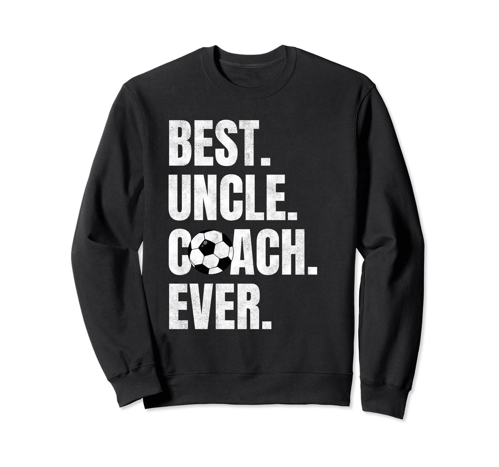 Best Uncle Coach Ever Funny Soccer Sweatshirt - Trendy Graphic Unisex - T-Shirt, Sweatshirt, Hoodie