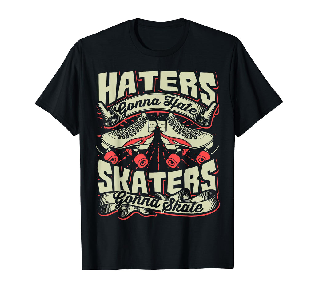 Haters Gonna Hate Skaters Gonna Skate T-Shirt - Novelty Apparel Men Women - T-Shirt, Sweatshirt, Hoodie