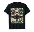 Haters Gonna Hate Skaters Gonna Skate T-Shirt - Novelty Apparel Men Women - T-Shirt, Sweatshirt, Hoodie