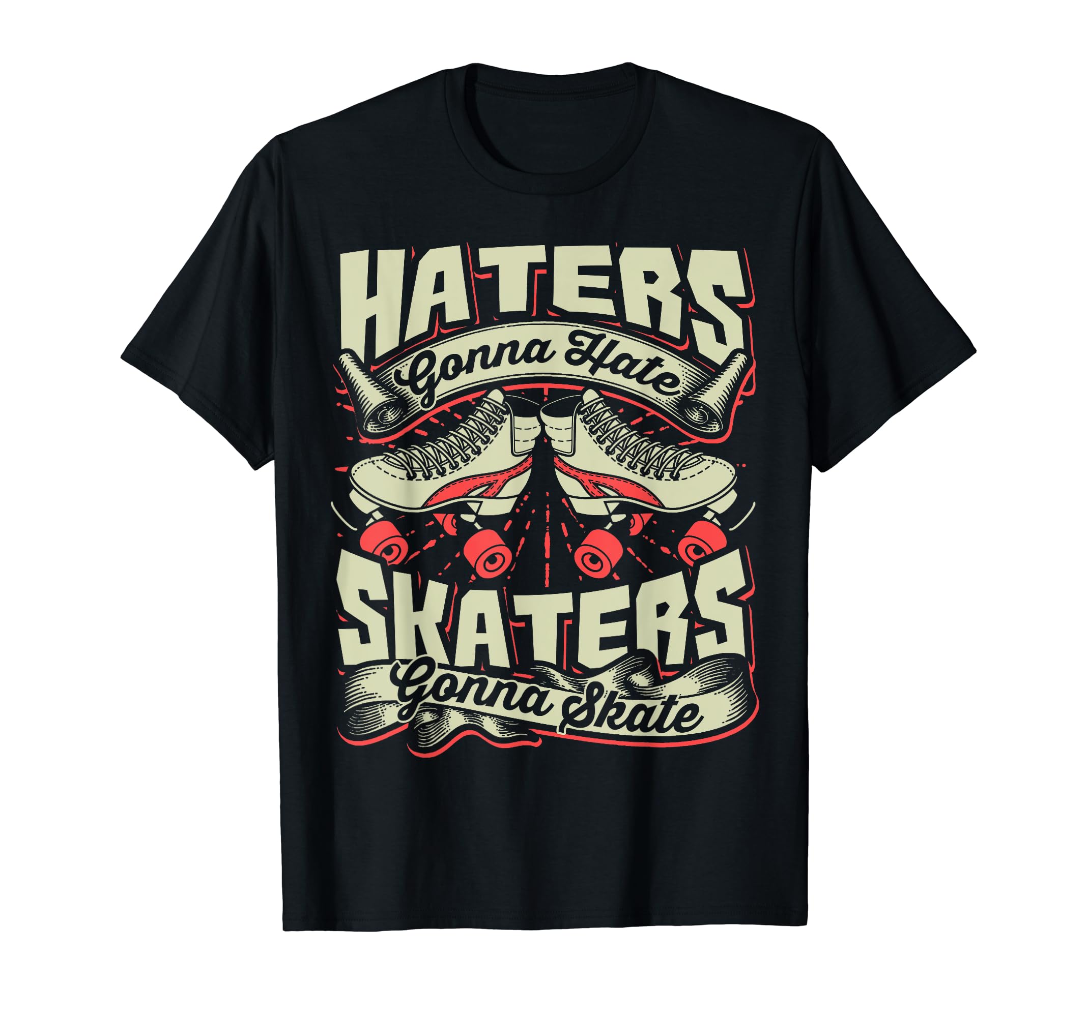 Haters Gonna Hate Skaters Gonna Skate T-Shirt - Novelty Apparel Men Women - T-Shirt, Sweatshirt, Hoodie