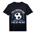 Mens Im Soccer Dad And Yes I Yell Ref T-Shirt - Custom Art Print Men Women - T-Shirt, Sweatshirt, Hoodie