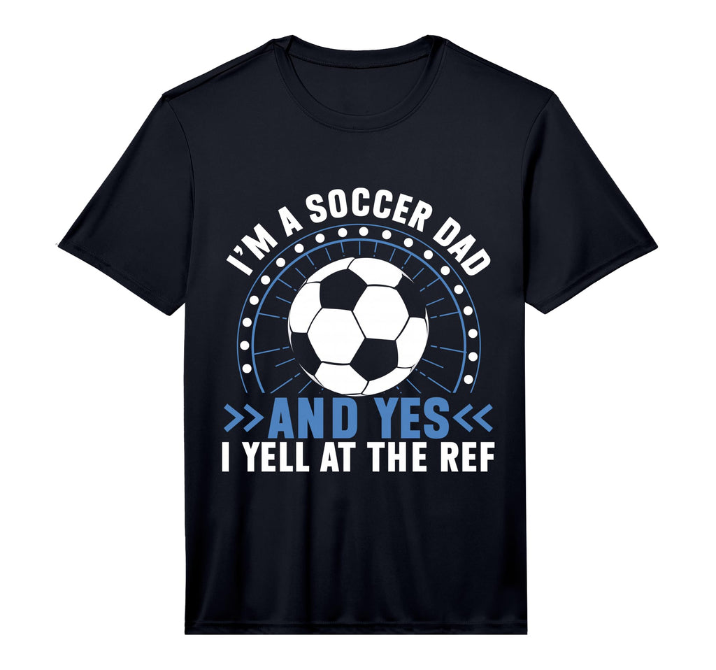 Mens Im Soccer Dad And Yes I Yell Ref T-Shirt - Streetwear Style Men Women - T-Shirt, Sweatshirt, Hoodie