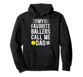 My Favorite Ballers Call Me Dad Hoodie - Casual Everyday Wear for Adults - T-Shirt, Sweatshirt, Hoodie