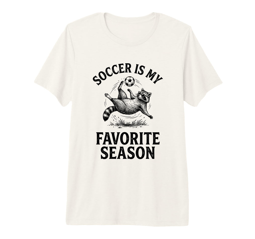 Soccer Is My Favorite Season Funny Raccoon T-Shirt - Graphic Print Unisex - T-Shirt, Sweatshirt, Hoodie