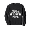 Soccer Widow 2026 Soccer Football Sweatshirt - Unique Graphic for Adults - T-Shirt, Sweatshirt, Hoodie