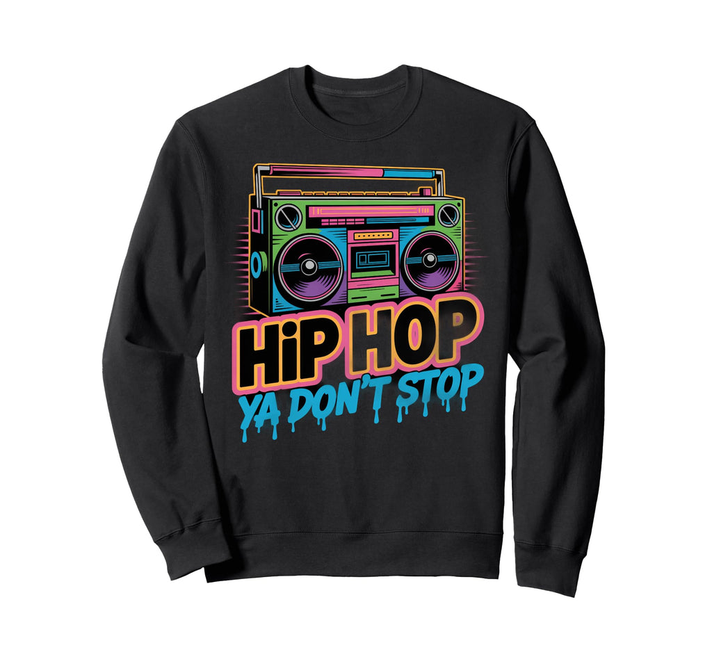 Hip Hop Ya Dont Stop Old School Sweatshirt - Aesthetic Graphic for Adults - T-Shirt, Sweatshirt, Hoodie
