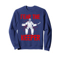 Fear Keeper Field Hockey Keeper Sweatshirt - Graphic Print for Adults - T-Shirt, Sweatshirt, Hoodie