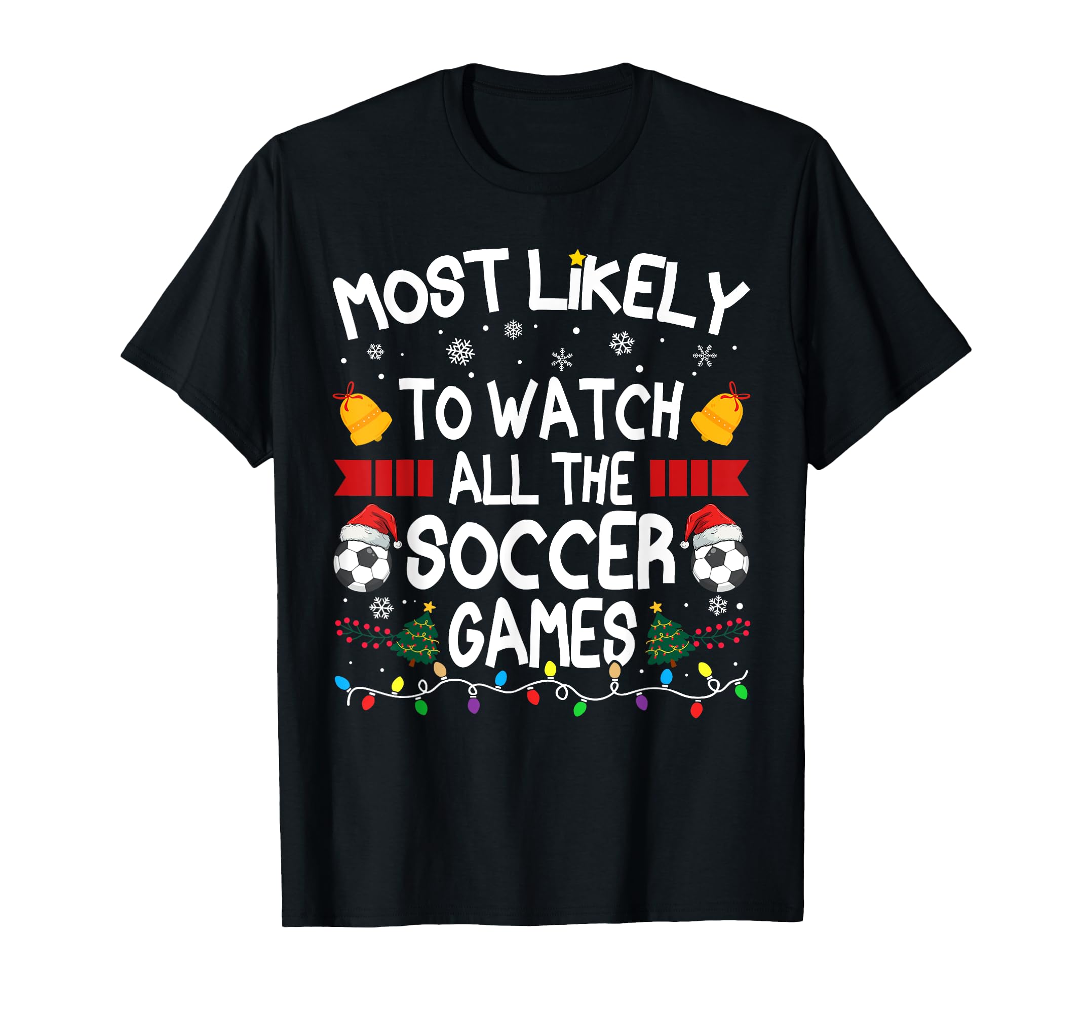Family Most Likely To Watch All Soccer T-Shirt - Novelty Apparel Unisex - T-Shirt, Sweatshirt, Hoodie