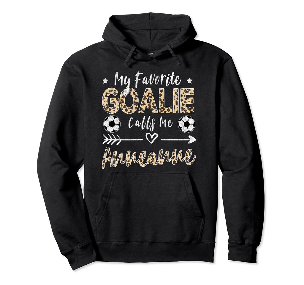 My Favorite Goalie Calls Me Anneanne Hoodie - Trendy Graphic Men Women - T-Shirt, Sweatshirt, Hoodie