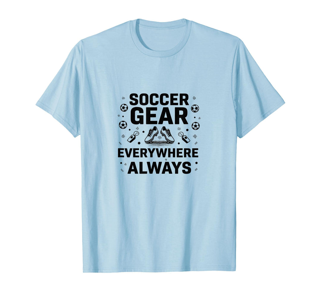 Soccer Gear Everywhere Always Mom T-Shirt - Minimalist Print Men Women - T-Shirt, Sweatshirt, Hoodie