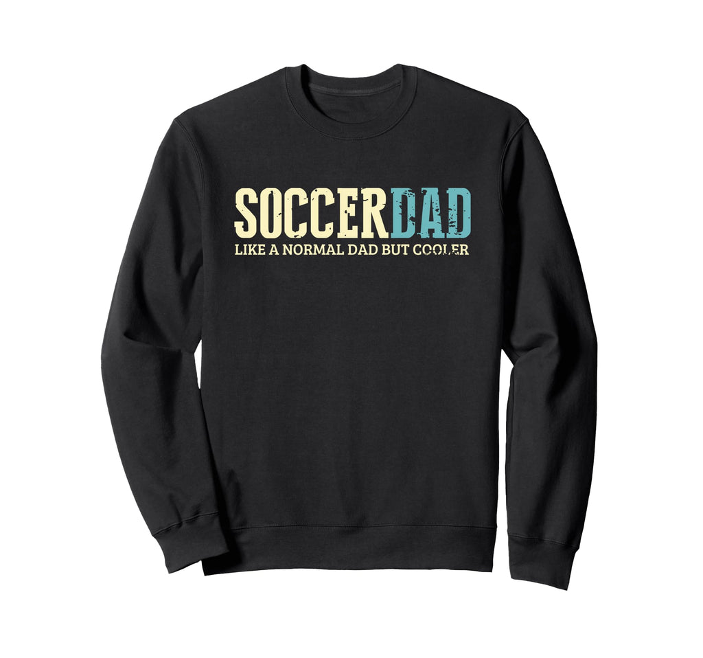 Soccer Dad Cooler Fun Soccer Player Sweatshirt - Trendy Graphic Men Women - T-Shirt, Sweatshirt, Hoodie