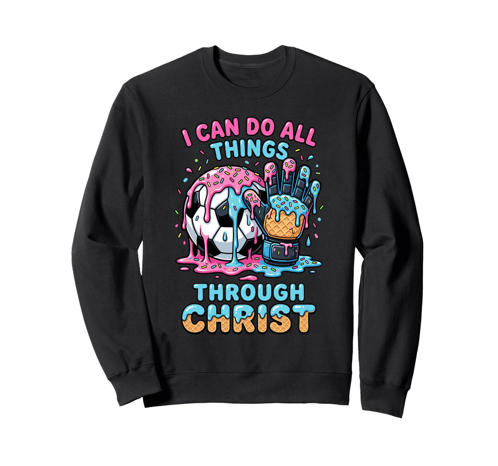 I Can Do All Things Through Christ Sweatshirt - Streetwear Style Men Women - T-Shirt, Sweatshirt, Hoodie