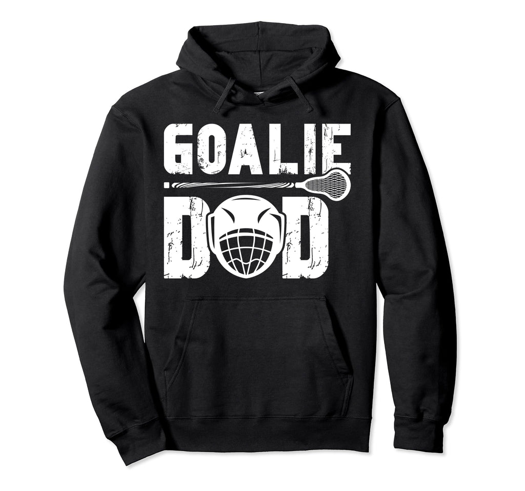 Lacrosse Goalie Dad Lacrosse Goalkeeper Hoodie - Novelty Apparel Men Women - T-Shirt, Sweatshirt, Hoodie