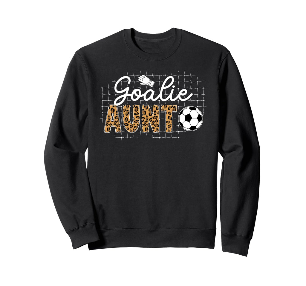 Soccer Goalie Aunt Soccer Keeper Sweatshirt - Streetwear Style Men Women - T-Shirt, Sweatshirt, Hoodie
