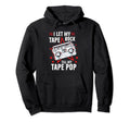 I Let My Tape Rock Till My Tape Pop Hoodie - Fun Novelty Design Unisex - T-Shirt, Sweatshirt, Hoodie