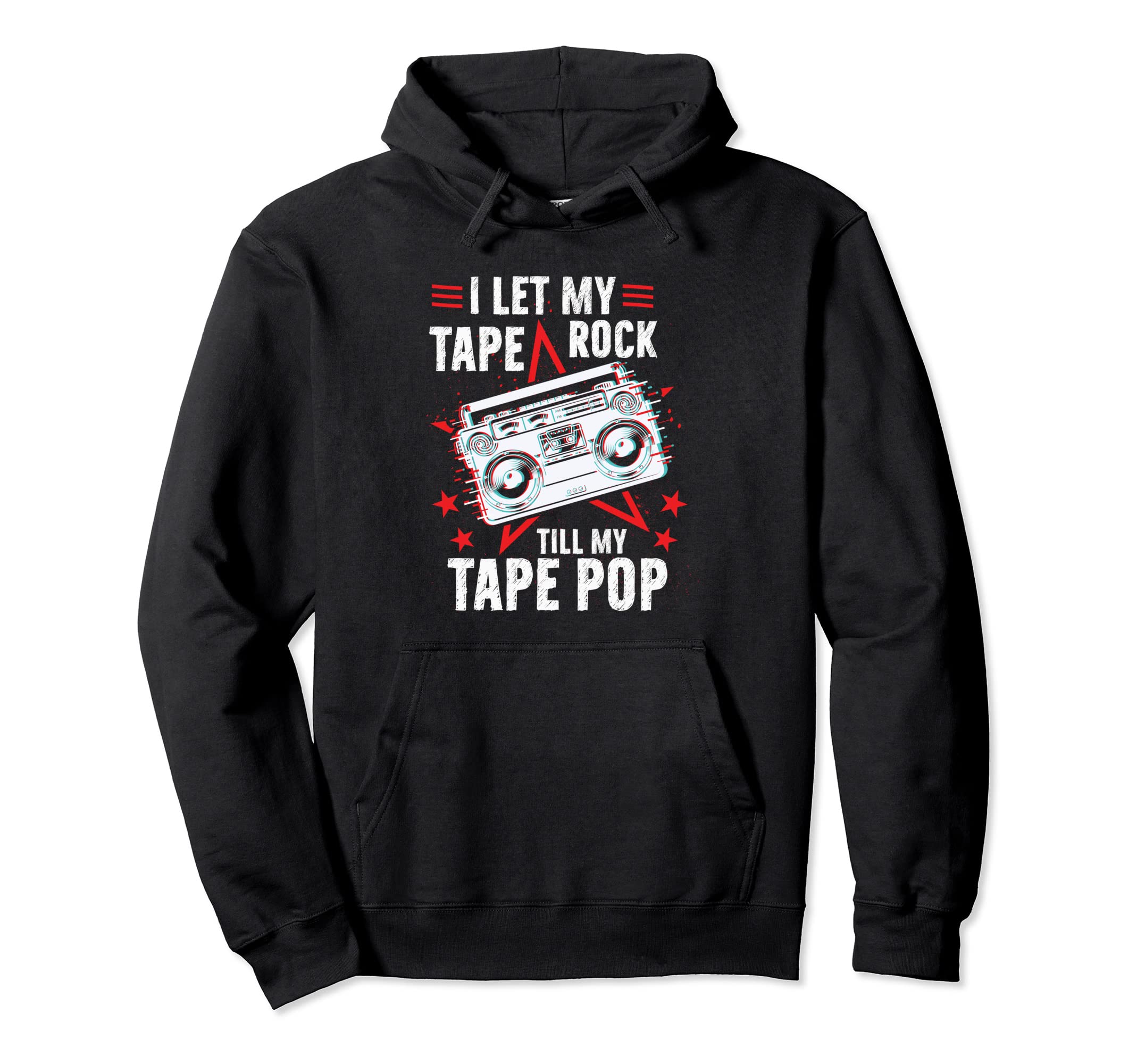 I Let My Tape Rock Till My Tape Pop Hoodie - Fun Novelty Design Unisex - T-Shirt, Sweatshirt, Hoodie