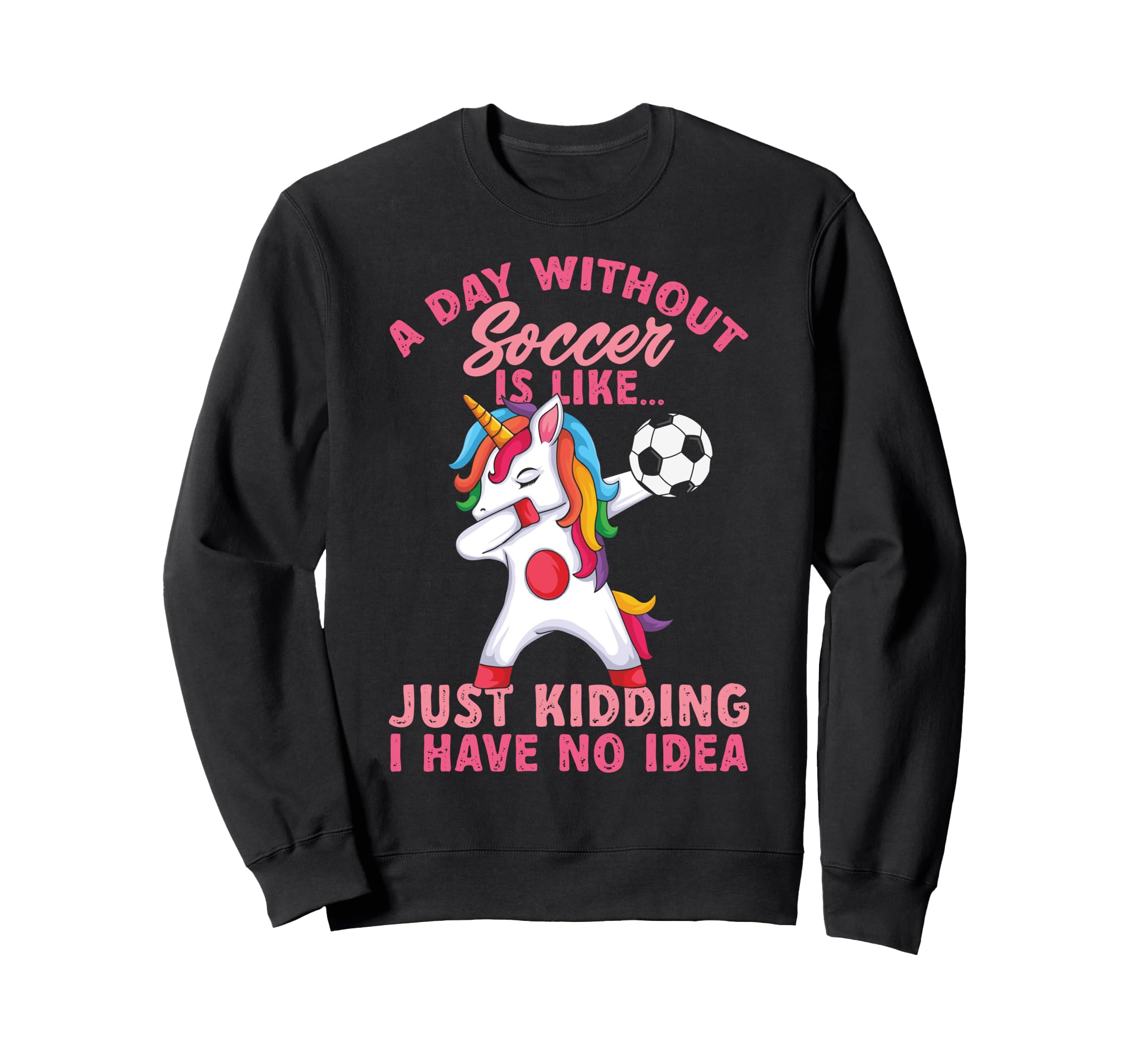 Without Soccer Is Like No Funny Sweatshirt - Fun Novelty Design for Adults - T-Shirt, Sweatshirt, Hoodie