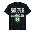 Funny What Part Soccer Dont You T-Shirt - Aesthetic Graphic for Adults - T-Shirt, Sweatshirt, Hoodie