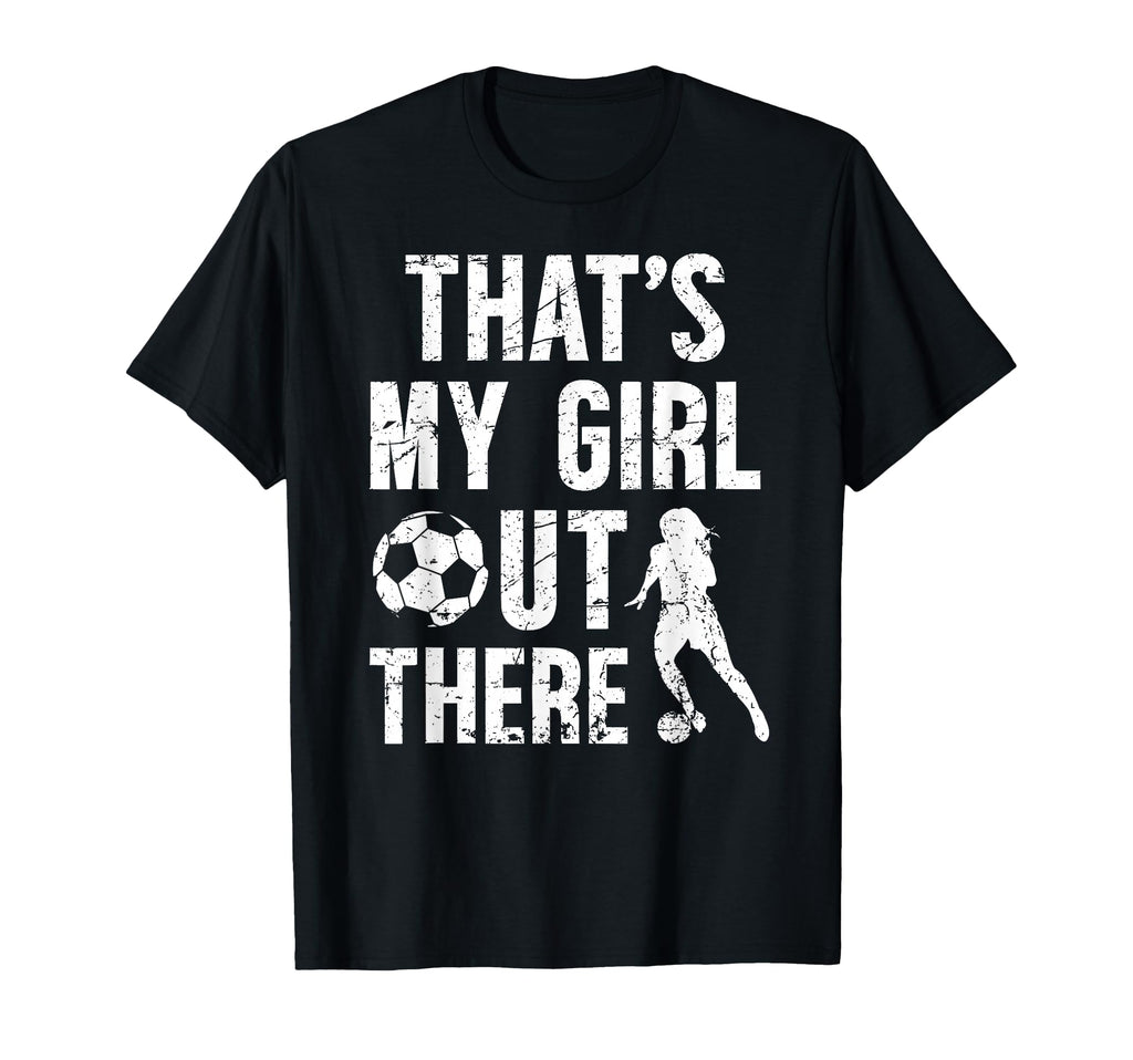 Thats My Soccer Dad Soccer Player Dad T-Shirt - Novelty Apparel Unisex - T-Shirt, Sweatshirt, Hoodie