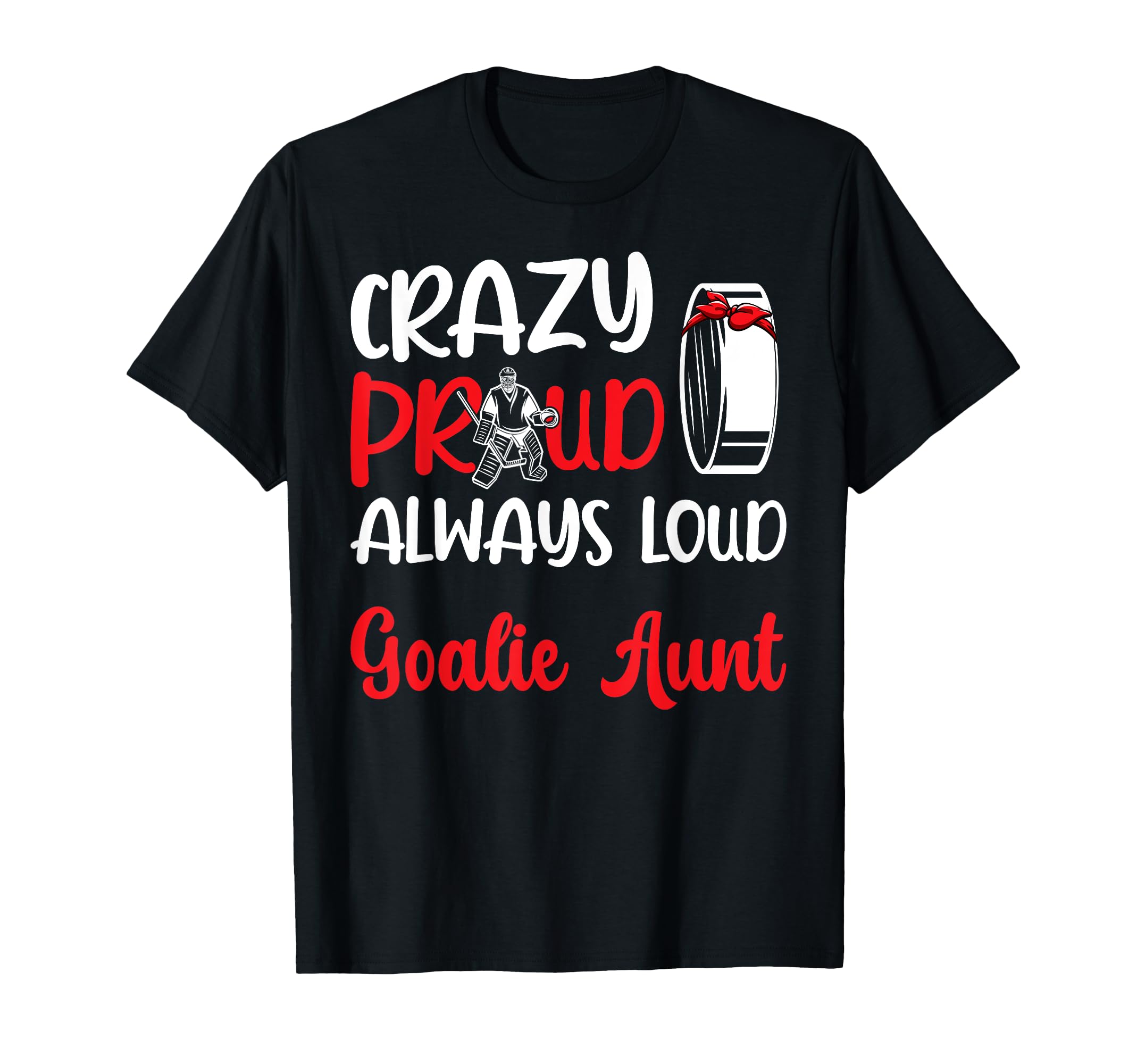 Crazy Proud Ice Hockey Goalie Aunt T-Shirt - Streetwear Style Men Women - T-Shirt, Sweatshirt, Hoodie