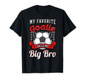 My Favorite Goalie Calls Me Big Bro Soccer T-Shirt - Graphic Print Unisex - T-Shirt, Sweatshirt, Hoodie