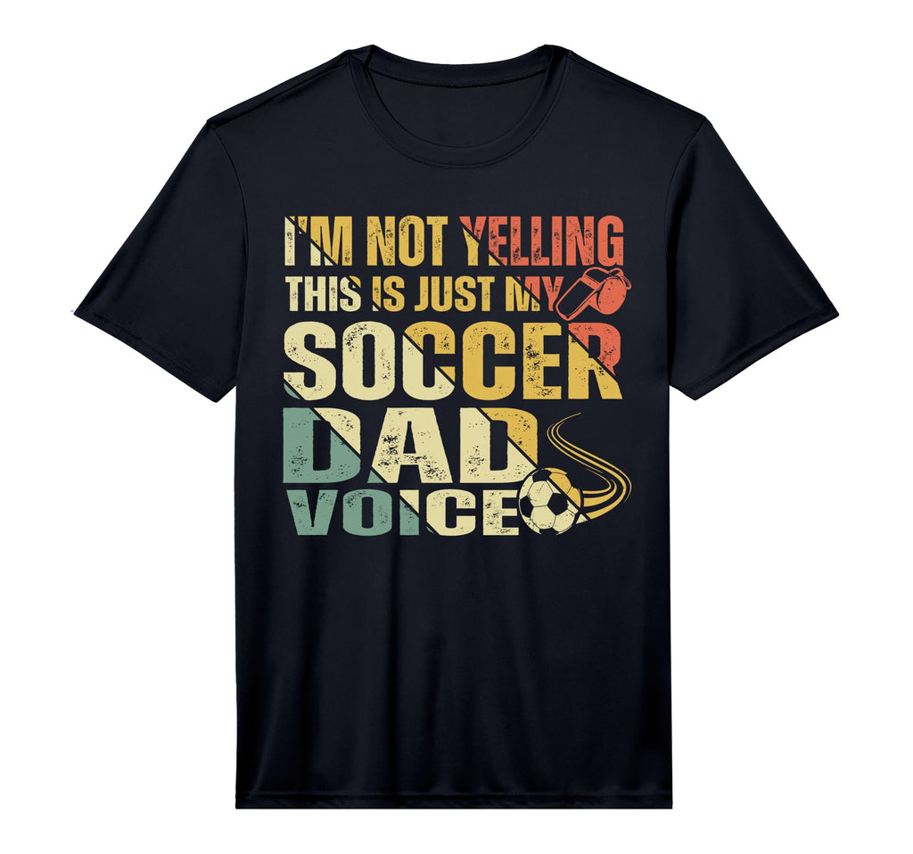 Im Not Yelling This Is Just My Soccer Dad T-Shirt - Graphic Print Unisex - T-Shirt, Sweatshirt, Hoodie