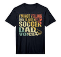 Im Not Yelling This Is Just My Soccer T-Shirt - Novelty Apparel Men Women - T-Shirt, Sweatshirt, Hoodie