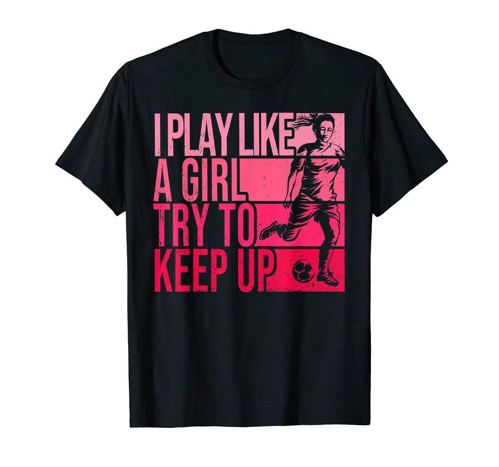 I Play Like Try To Keep Up Funny T-Shirt - Aesthetic Graphic Men Women - T-Shirt, Sweatshirt, Hoodie