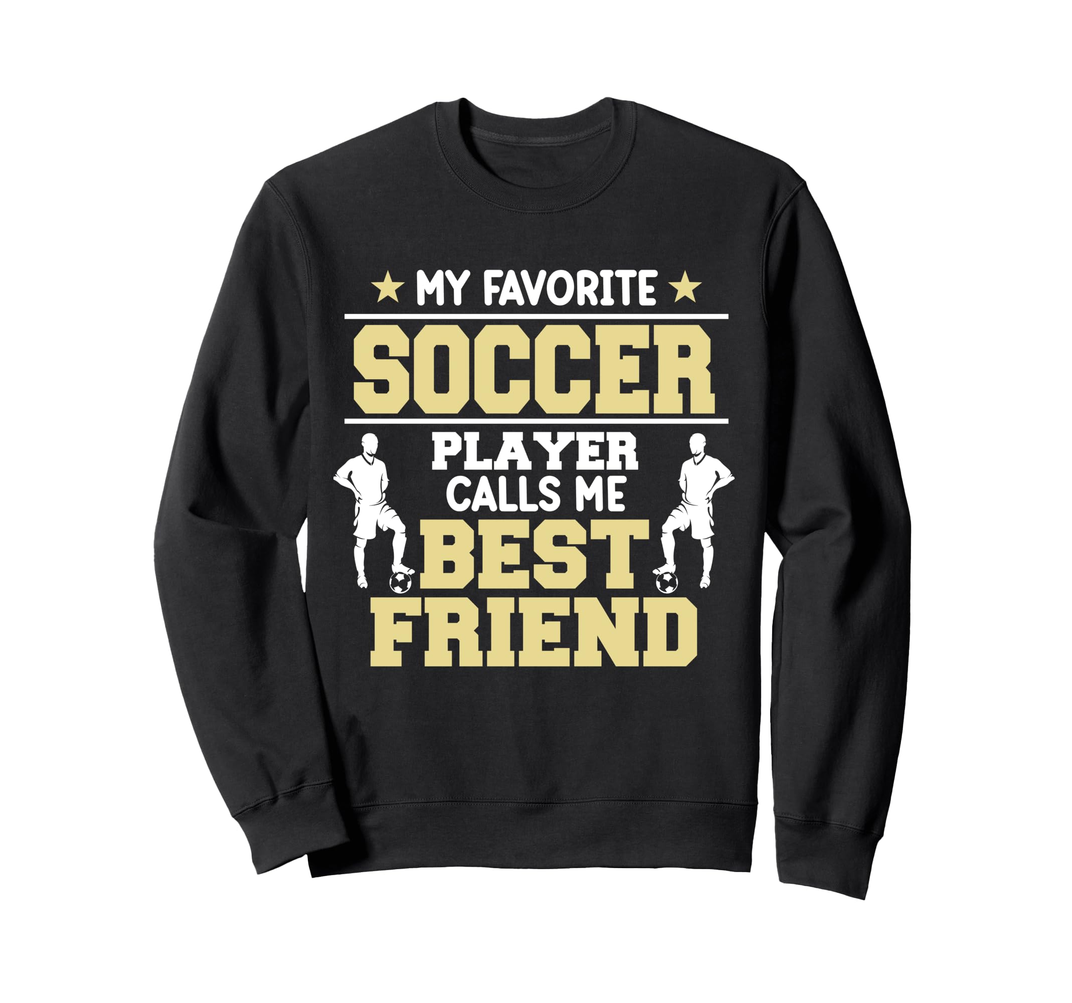 Soccer Player Calls Me Friend Sweatshirt - Novelty Apparel Men Women - T-Shirt, Sweatshirt, Hoodie