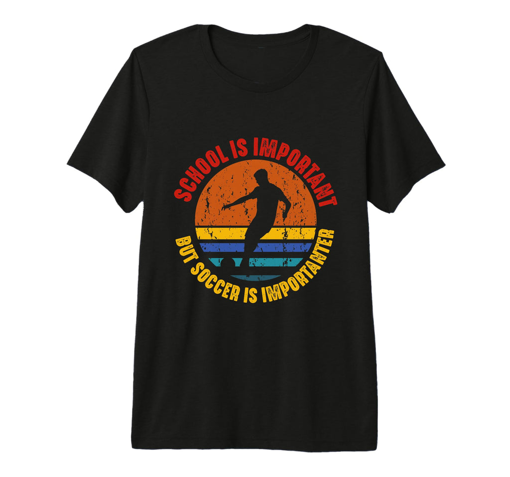 School Is Important But Soccer Is T-Shirt - Unique Graphic for Adults - T-Shirt, Sweatshirt, Hoodie