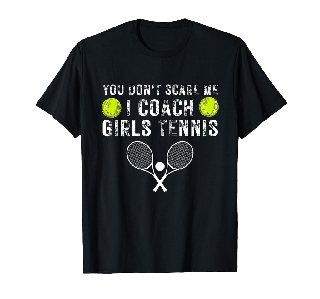 You Dont Scare Me I Coach Tennis T-Shirt - Casual Everyday Wear Unisex - T-Shirt, Sweatshirt, Hoodie
