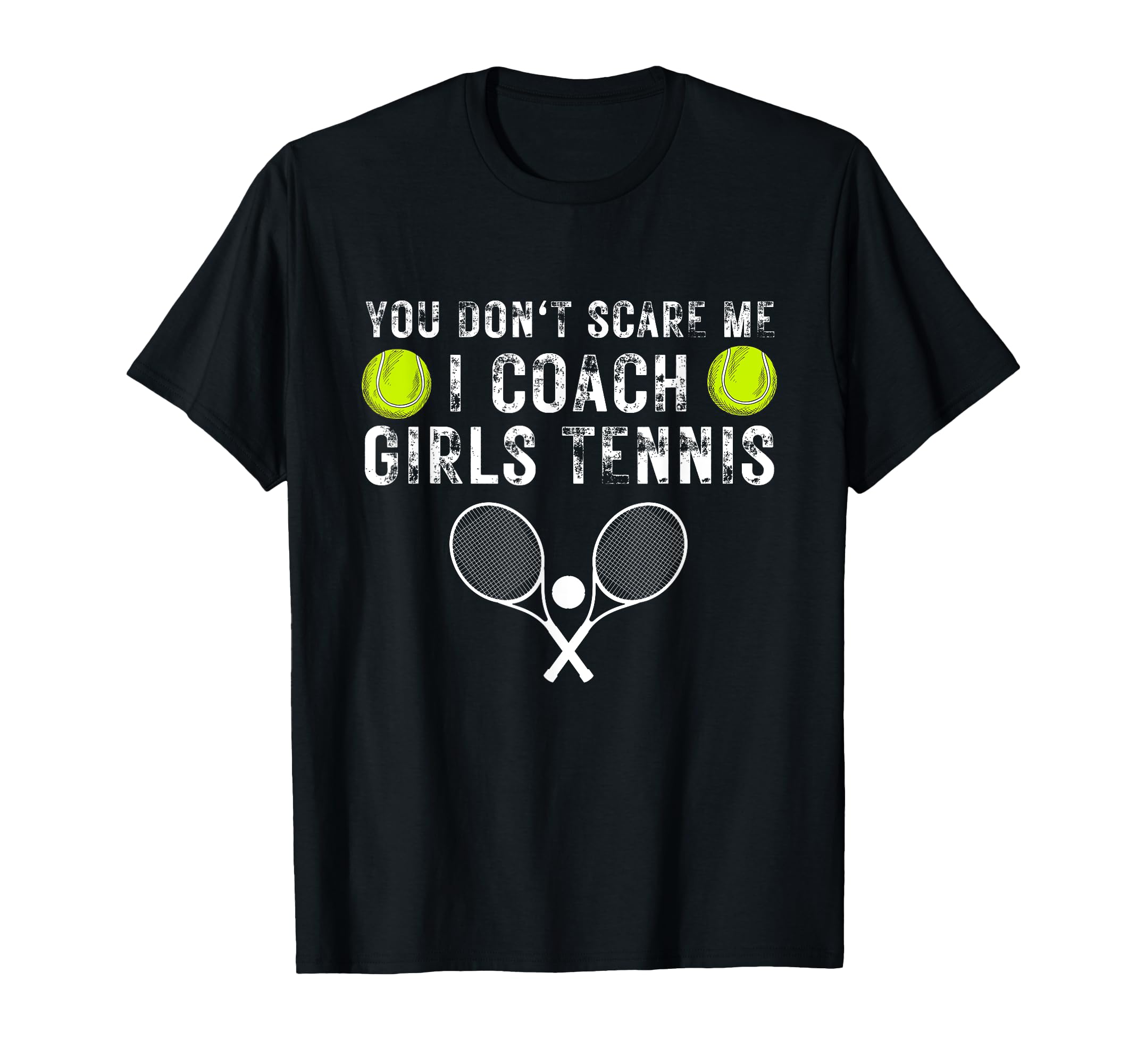 You Dont Scare Me I Coach Tennis T-Shirt - Casual Everyday Wear Unisex - T-Shirt, Sweatshirt, Hoodie
