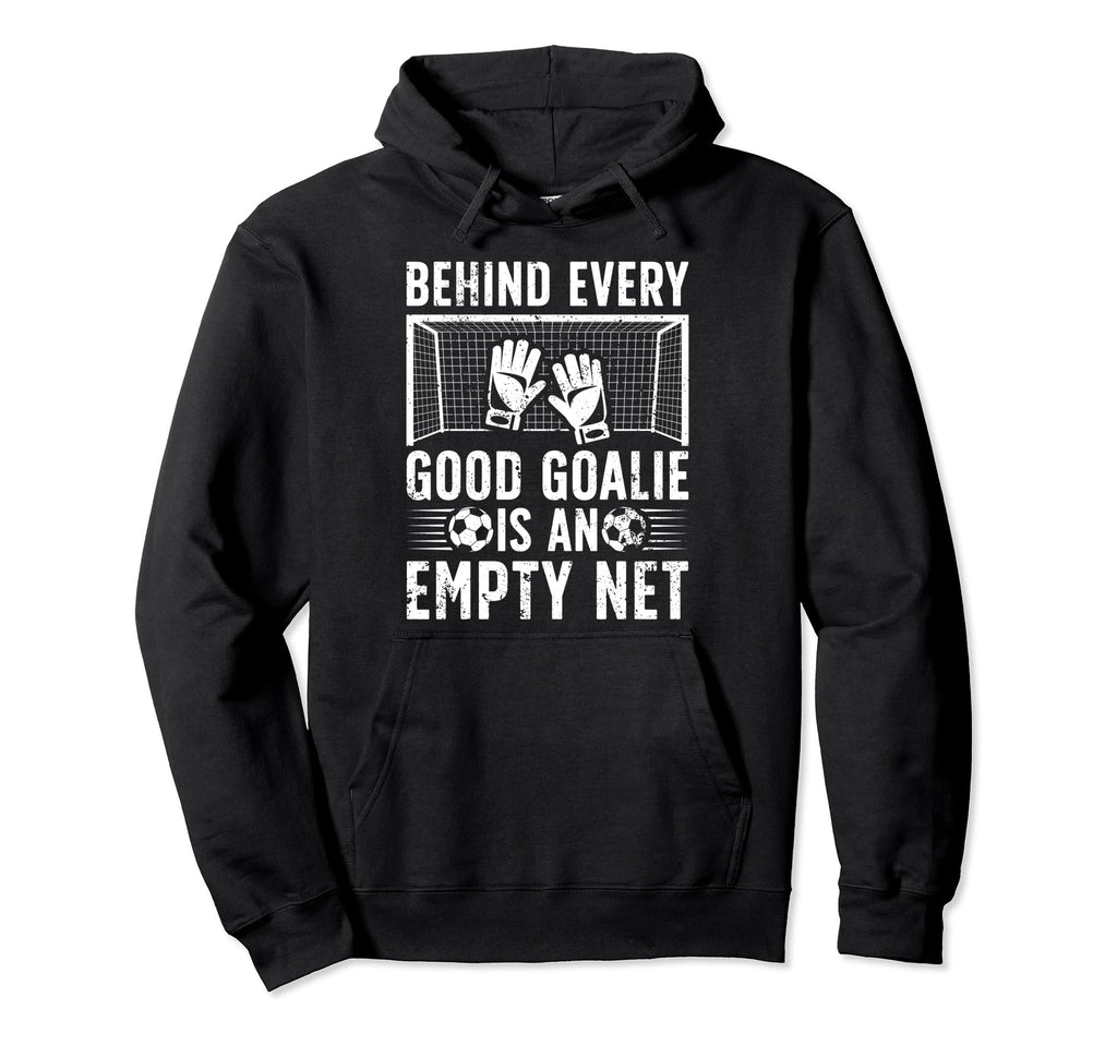 Good Soccer Goalie Soccer Goalkeeper Soccer Hoodie - Graphic Print Unisex - T-Shirt, Sweatshirt, Hoodie